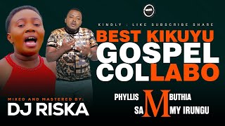 BEST KIKUYU GOSPELCOLLABO MIX 2024DJ RISKA [upl. by Anton]