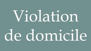 How to Pronounce Violation de domicile Violation of domicile Correctly in French [upl. by Naneik]