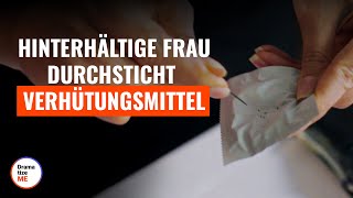 Hinterhältige Frau durchsticht Verhütungsmittel  DramatizeMeDeutsch [upl. by Brick]