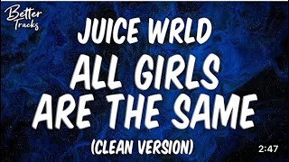 Juice WRLD  All Girls Are The Same CleanLyrics🔥 All Girls Are The Same Clean [upl. by Yelram637]