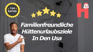 Familienfreundliche Hüttenurlaubsziele In Den Usa [upl. by Akilaz645]