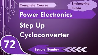 Step Up Cycloconverter Basics Circuit Modes Working Waveforms amp Applications Explained [upl. by Harper]