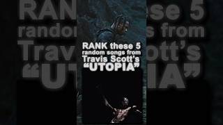 Rank these 5 songs from “UTOPIA” TravisScott [upl. by Nanaek644]