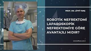 Robotik Nefrektomi Laparoskopik Nefrektomiye Göre Avantajlı Mıdır  Prof Dr Lütfi Tunç [upl. by Remy]