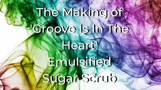 The Making Of Emulsified Sugar Scrub Groove Is In The Heart [upl. by Akinnej]