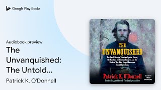 The Unvanquished The Untold Story of Lincolns… by Patrick K ODonnell · Audiobook preview [upl. by Gerry]