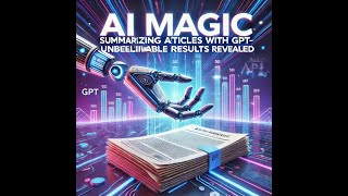 AI Magic Summarizing Articles with GPT – Unbelievable Results Revealed gpt4 [upl. by Minda600]