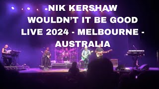 NIK KERSHAW  WOULDNT IT BE GOOD LIVE 2024 MELBOURNE  AUSTRALIA [upl. by Matheny]