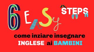 6 easy steps per iniziare ad insegnare Inglese ai bambini a casa o a scuola  Inglese per Bambini [upl. by Aiepoissac423]