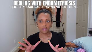 DEALING WITH ENDOMETRIOSIS FERTILITY ISSUES AND HAVING NO SOLUTIONS [upl. by Armillda]