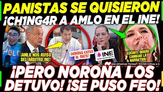 PAN ¡QUISÓ CH1NGARSE A AMLO ESTE JUEVES EN EL INE NOROÑA SALIÓ AL QUITE DE URGENCIA [upl. by Enilrem]