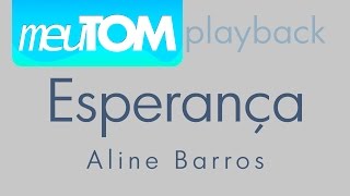 Esperança  Aline Barros  Playback TOM MAIS BAIXO  Download [upl. by Attenev]