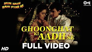 Ghoonghat Ki Aadh Se Full Video  Hum Hain Rahi Pyaar Ke  Aamir Juhi  Kumar Sanu Alka Yagnik [upl. by Sievert]