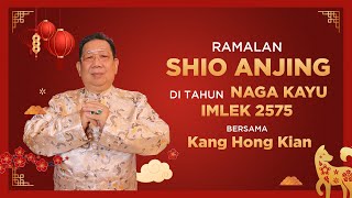 Ramalan Shio Anjing di Tahun Naga Kayu 2024 Bersama Kang Hong Kian  Sonora Fengshui [upl. by Seiden621]