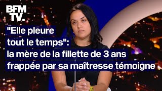 Fillette de 3 ans frappée par sa maîtresse le témoignage intégral de la mère sur BFMTV [upl. by Yddor]