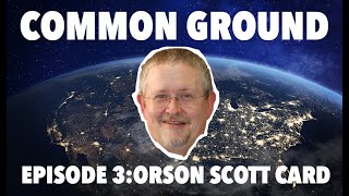 Common Ground 3Orson Scott Card Author of Enders Game [upl. by Goodard]