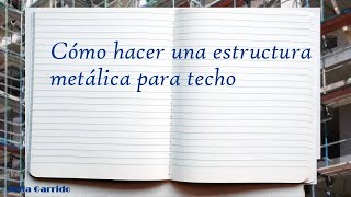 Cómo hacer una estructura metálica para techo [upl. by Henghold]