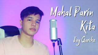 Jay Garche  Mahal Parin Kita Cover [upl. by Llennor]