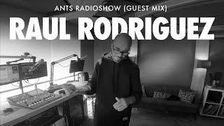 Raul Rodriguez  ANTS RADIOSHOW Guest Mix [upl. by Jolynn]