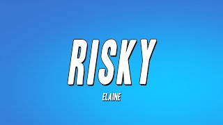 Elaine  Risky Lyrics [upl. by Ojoj981]