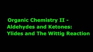 Organic Chemistry II Aldehydes and Ketones Ylides and The Wittig Reaction [upl. by Sato192]