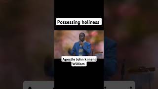 possessing holiness Apostle John kimani Williamshortvideo [upl. by Roxana]