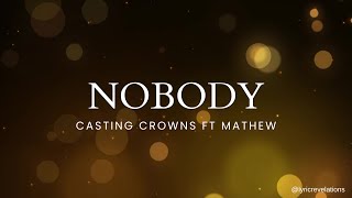 Casting Crowns ft Matthew West – NobodyLyrics [upl. by Eibmab280]