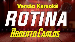 Roberto Carlos  Rotina  Karaokê 2 [upl. by Aidas]