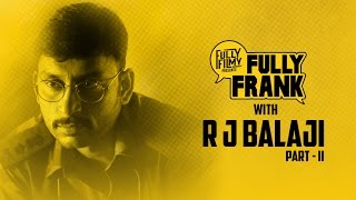 quotI am not the person for this BYEquot  Fully Frank with RJ Balaji  Part 2 l Fully Filmy [upl. by Spielman]