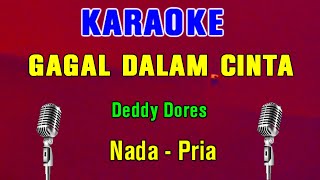 GAGAL DALAM CINTA  Deddy Dores  KARAOKE Nada Pria [upl. by Seaton420]