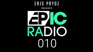 Eric Prydz  EPIC Radio 010 [upl. by Eillime]