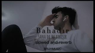 Bahadır Sana da bu yakışır slowed and reverb [upl. by Einaeg]