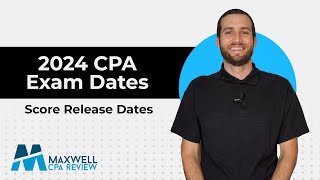 2024 CPA Exam Score Release Dates  Testing Windows  Maxwell CPA Review [upl. by Eerehs]