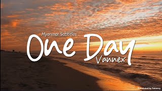 One Day  Vannex Myanmar Subtitle [upl. by Gnos]