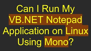 Can I Run My VBNET Notepad Application on Linux Using Mono [upl. by Funda]