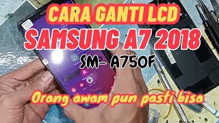 SERVIS HP TUTORIAL CARA GANTI LCD SAMSUNG A7 2018 A750  SAMSUNG A7 2018 A750 LCD REPLACEMENT [upl. by Antoinetta]