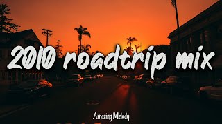 2010 roadtrip mix throwback playlist 2010 summer vibes [upl. by Carlee]