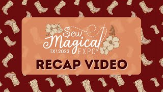 Sew Magical Expo Texas 2023  Recap Video  Sewing amp Crafting Convention  Classes Vendors amp More [upl. by Jillie829]