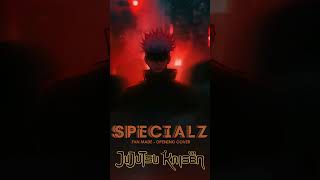 Jujutsu Kaisen  Opening 4 【SPECIALZ】Fan Made Cover jujutsukaisen jjk yujiitadori gojo sukuna [upl. by Medardas715]