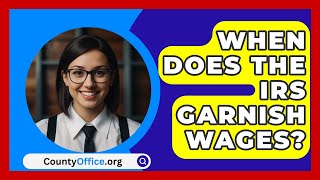 When Does The IRS Garnish Wages  CountyOfficeorg [upl. by Heidt]