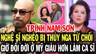 TRỊNH NAM SƠN nhạc sĩ nghèo bị Marie Tô Thúy Nga PBN từ chối giờ làm gì ở Mỹ đổi đời giàu hơn ca sĩ [upl. by Anoj]