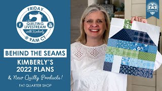 LIVE Kimberlys 2022 Quilting Plans amp NEW Quilty Products  Behind the Seams [upl. by Wolsniw362]