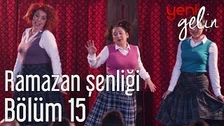 Yeni Gelin 15 Bölüm  Ramazan Şenliği [upl. by Placeeda910]