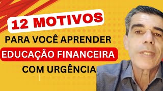 Educação Financeira 12 Motivos Para Você Aprender Educação Financeira Com Urgência [upl. by Northington842]