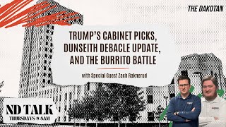 ND Talk Nov 14 Trump’s Cabinet Picks Dunseith Debacle Update and the Burrito Battle [upl. by Emee]