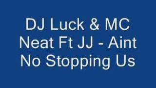 DJ luck amp MC neat Ft JJ  Aint no stopping us [upl. by Denzil]