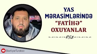 Yas mərasimlərində quotFATİHƏquot oxuyanlar  Bəxtiyar Turabov [upl. by Anirdnajela]