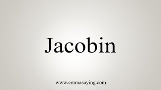 How To Say Jacobin [upl. by Jens]