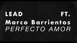 LEAD  Perfecto Amor Ft Marco Barrientos [upl. by Ellon]