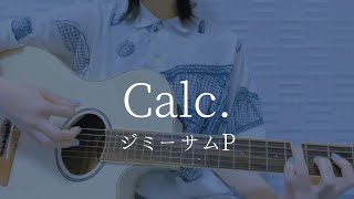 CalcジミーサムP【弾き語りカバー】 [upl. by Cowey]